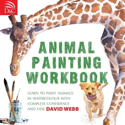 Animal Painting Workbook: Learn to Paint Animals in Watercolour with Complete Confidence and Ease