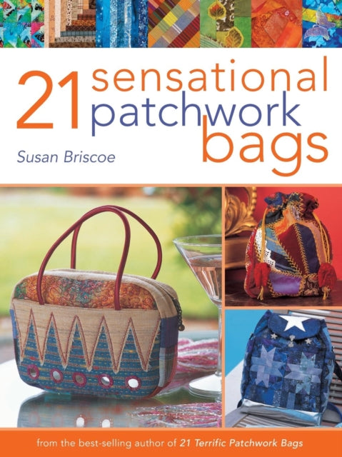 21 Sensational Patchwork Bags: From the Best-Selling Author of 21 Terrific Patchwork Bags