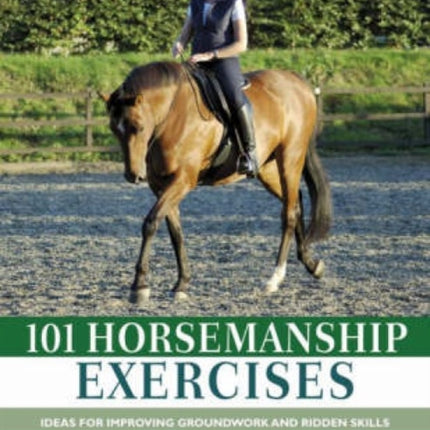 101 Horsemanship Exercises: Ideas for Improving Groundwork and Ridden Skills