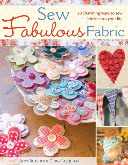 Sew Fabulous Fabric: 20 Charming Ways to Sew Fabrics into Your Life