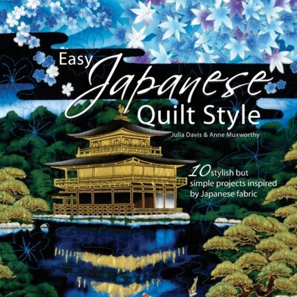 Easy Japanese Quilt Style 10 Stylish But Simple Projects Inspired by Japanese Fabric