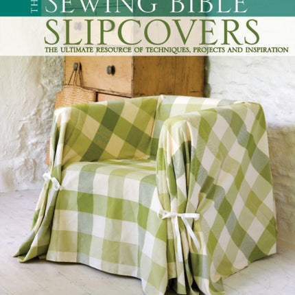 Slip Covers: The Ultimate Resource of Techniques, Projects and Inspirations