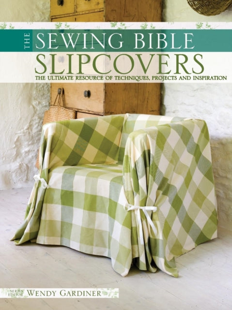 Slip Covers: The Ultimate Resource of Techniques, Projects and Inspirations