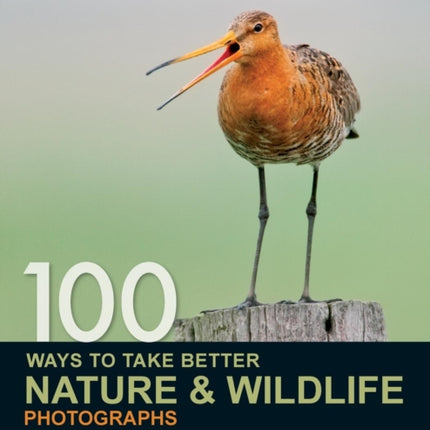 100 Ways to Take Better Nature & Wildlife Photographs