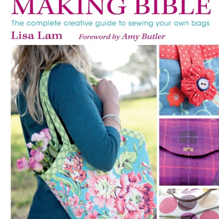 The Bag Making Bible: The Complete Guide to Sewing and Customizing Your Own Unique Bags