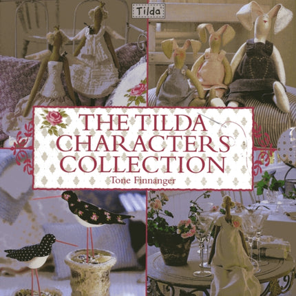 The Tilda Characters Collection: Birds, Bunnies, Angels and Dolls