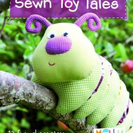 Sewn Toy Tales: 12 Fun Characters to Make and Love