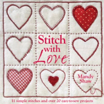 Stitch with Love: 11 Simple Stitches and Over 20 Easy-to-Sew Projects