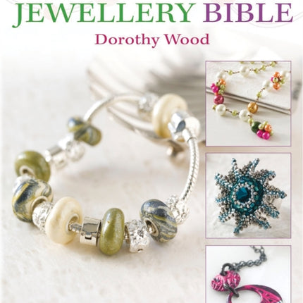 The Bead Jewellery Bible: The Complete Creative Guide to Making Your Own Bead Jewellery