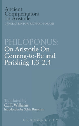 Coming to be 1 62 4 Ancient Commentators on Aristotle On Aristotle On Coming to be 1624