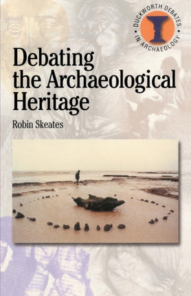 Debating the Archaeological Heritage Duckworth Debates in Archaeology