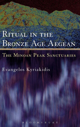 Ritual in the Bronze Age Aegean The Minoan Peak Sanctuaries