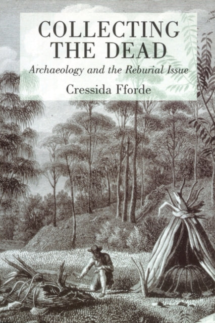 Collecting the Dead Archaeology and the Reburial Issue