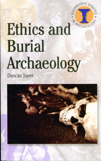 Ethics and Burial Archaeology by Sayer Duncan  Author  ON Jun242010 Paperback