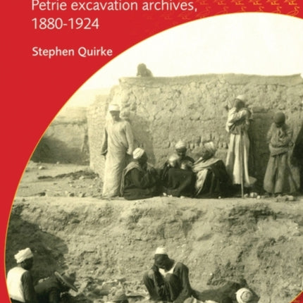 Hidden Hands Egyptian Workforces in Petrie Excavation Archives 18801924 Duckworth Egyptology Series