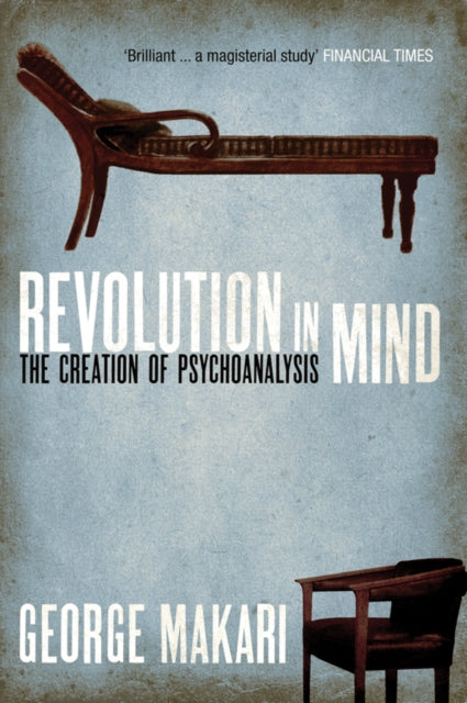 Revolution in Mind: The Creation of Psychoanalysis