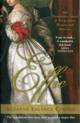 Effie: The Passionate Lives of Effie Gray, John Ruskin and John Everett Millais