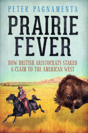Prairie Fever How British Aristocrats Staked a