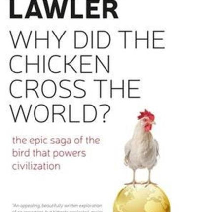 How the Chicken Crossed the World: The Story of the Bird that Powers Civilisations