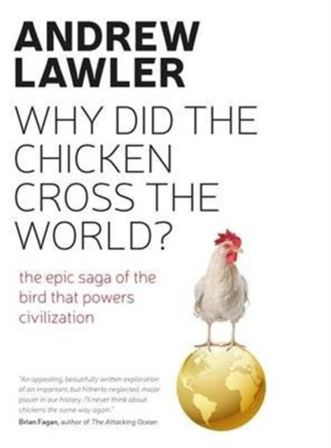 How the Chicken Crossed the World: The Story of the Bird that Powers Civilisations