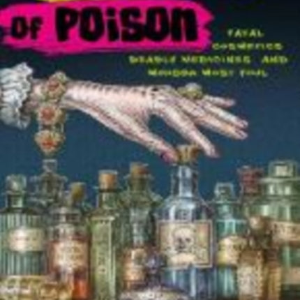 The Royal Art of Poison: Fatal Cosmetics, Deadly Medicines and Murder Most Foul