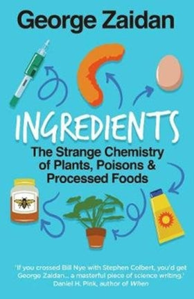 Ingredients: The Strange Chemistry of Plants, Poisons and Processed Foods