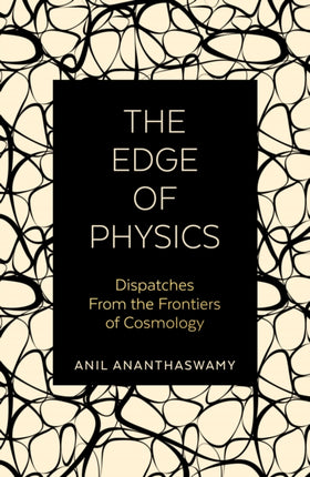 The Edge of Physics: Dispatches from the Frontiers of Cosmology