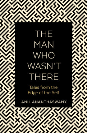 The Man Who Wasn't There: Tales from the Edge of the Self