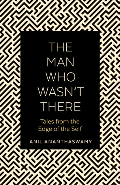 The Man Who Wasn't There: Tales from the Edge of the Self