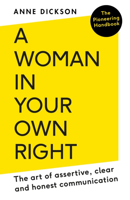 A Woman in Your Own Right: The Art of Assertive, Clear and Honest Communication