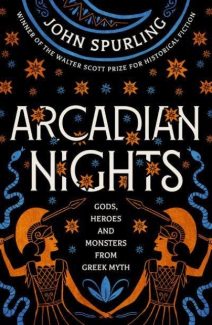 Arcadian Nights: Gods, Heroes and Monsters from Greek Myth – from the winner of the Walter Scott Prize for Historical Fiction