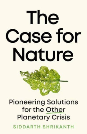 The Case for Nature: Pioneering Solutions for A Planetary Crisis