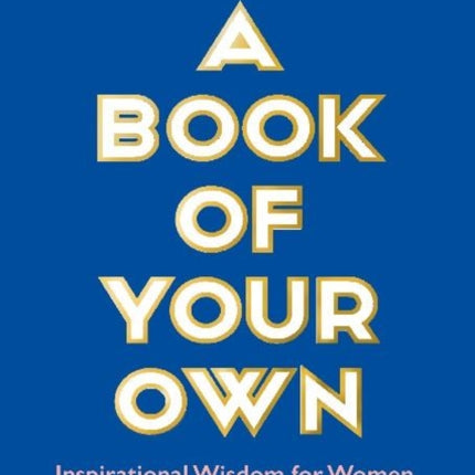 A Book of Your Own: Inspirational Wisdom for Women, Every Day of the Year