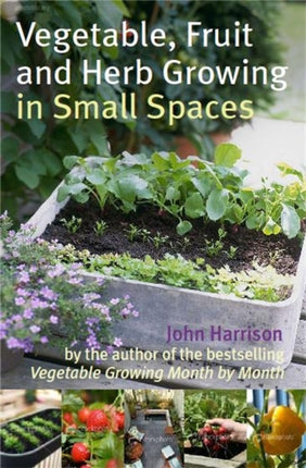 Vegetable, Fruit and Herb Growing in Small Spaces