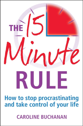 The 15 Minute Rule How to stop procrastinating