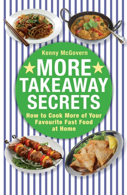 More Takeaway Secrets: How to Cook More of your Favourite Fast Food at Home