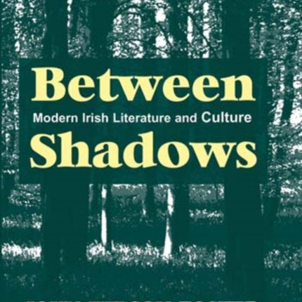 Between Shadows: Modern Irish Writing and Culture