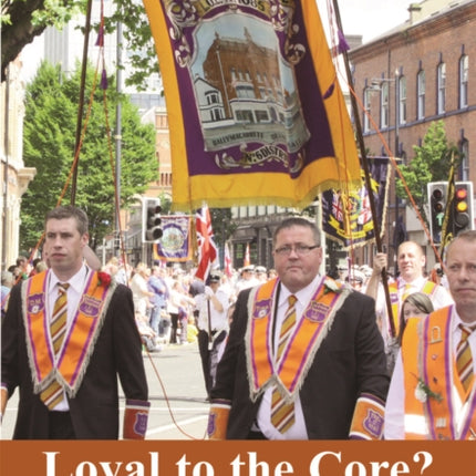 Loyal to the Core?: Orangeism and Britishness in Northern Ireland