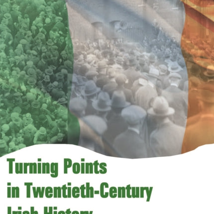 Turning Points in Twentieth Century Irish History