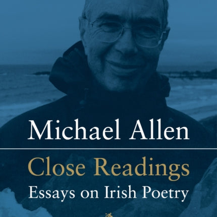 Michael Allen: Close Readings Essays on Irish Poetry