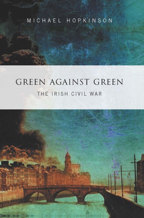 Green Against Green The Irish Civil War
