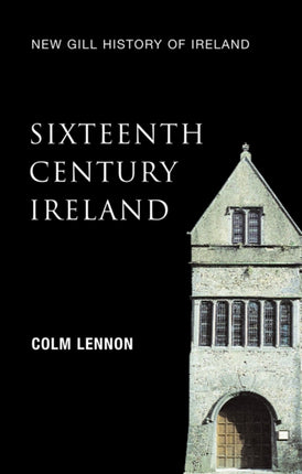 SixteenthCentury Ireland The Incomplete Conquest