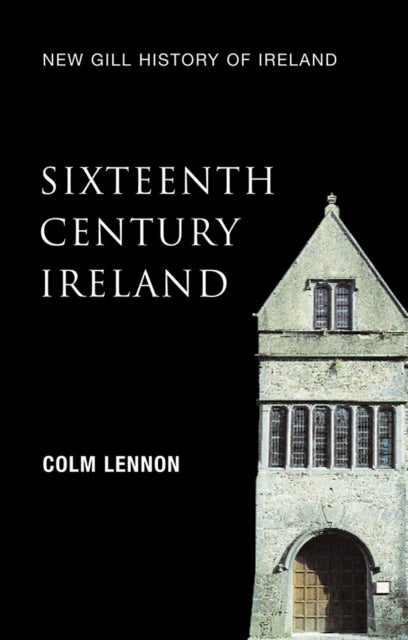 SixteenthCentury Ireland The Incomplete Conquest