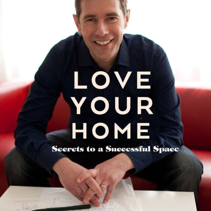 Love Your Home Secrets to a Successful Space