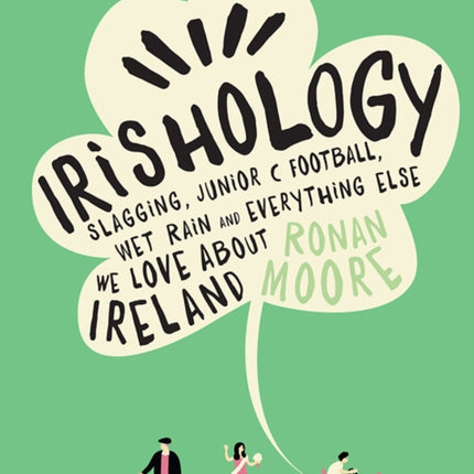 Irishology: Slagging, Junior C Football, Wet Rain and everything else we love about Ireland