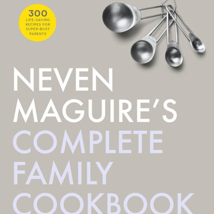 Neven Maguire's Complete Family Cookbook