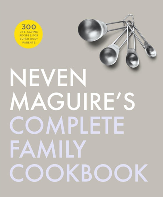 Neven Maguire's Complete Family Cookbook