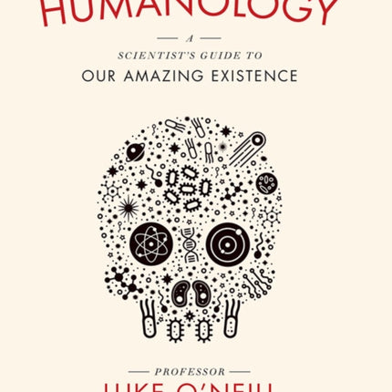 Humanology: A Scientist’s Guide to our Amazing Existence