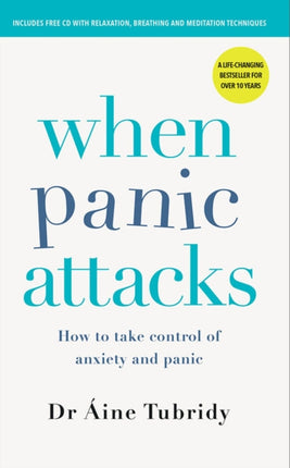 When Panic Attacks: How to take control of anxiety and panic