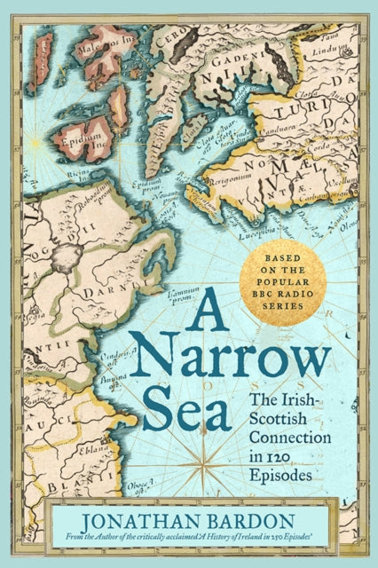 A Narrow Sea: The Irish-Scottish Connection in 120 Episodes – as heard on BBC Radio